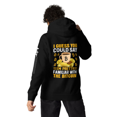 I guess you could say I am pretty familiar with the Bitcoin - Unisex Hoodie  ( Back Print )