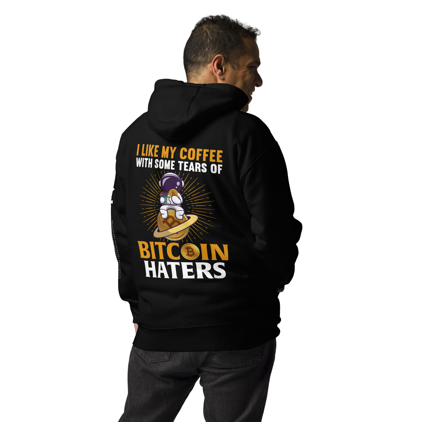 I like my Coffee with some tears of Bitcoin Haters - Unisex Hoodie ( Back Print )