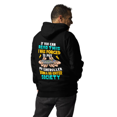 If you can read this, I am forced to put my controller down and reenter society - Unisex Hoodie ( Back Print )