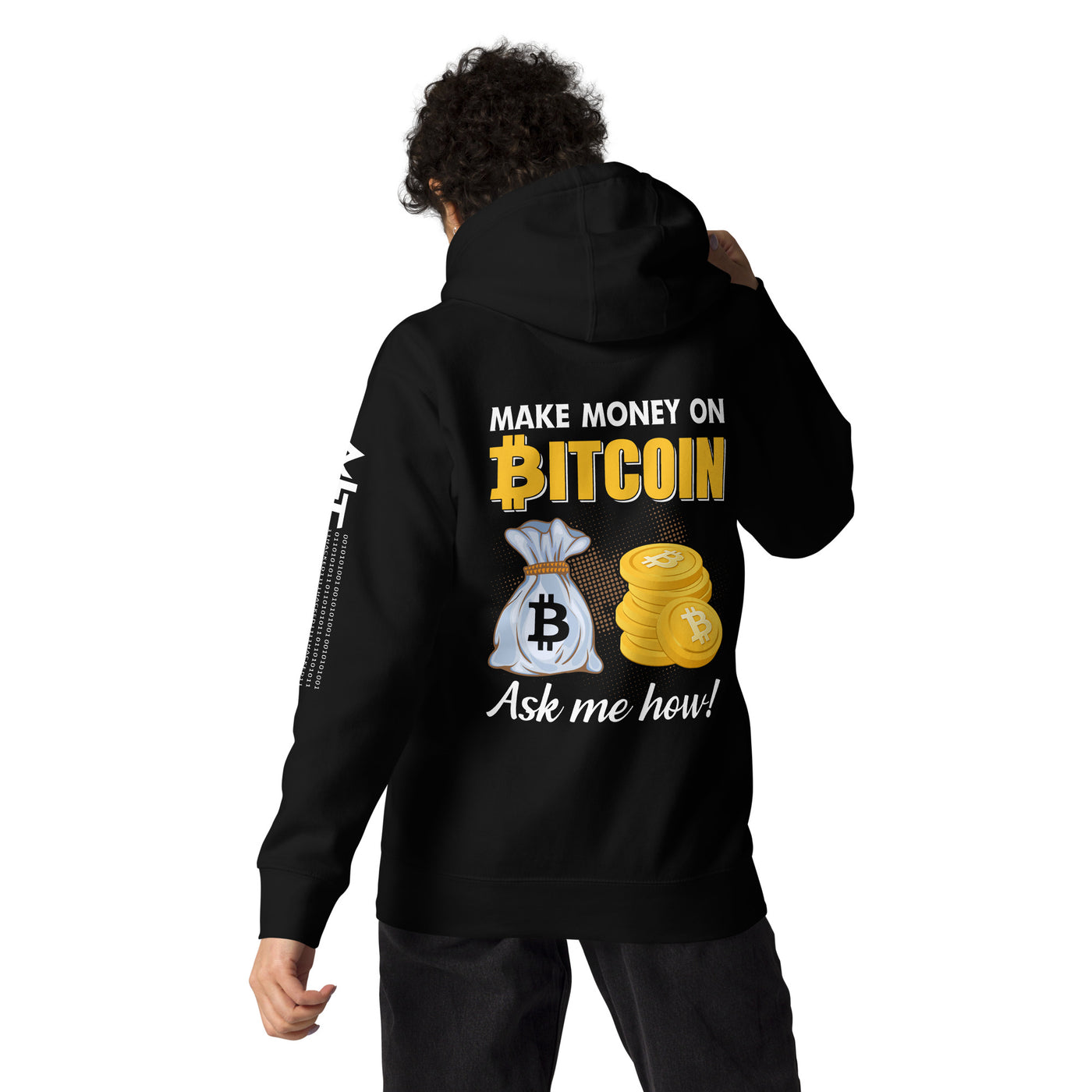 Make money on Bitcoin, Ask me how - Unisex Hoodie ( Back Print )