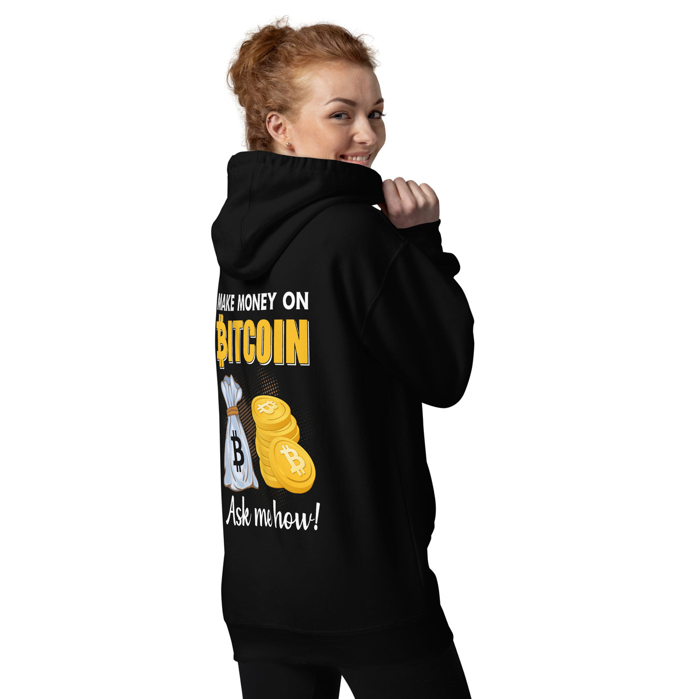 Make money on Bitcoin, Ask me how - Unisex Hoodie ( Back Print )