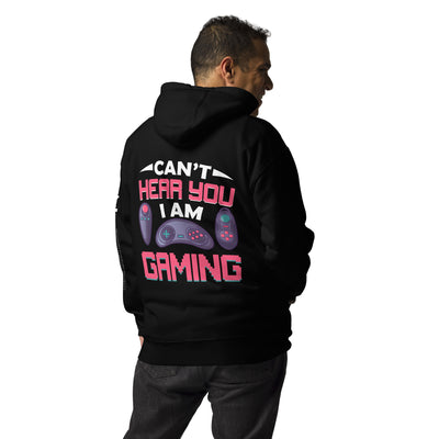 Can't Hear you, I am Gaming - Unisex Hoodie ( Back Print )
