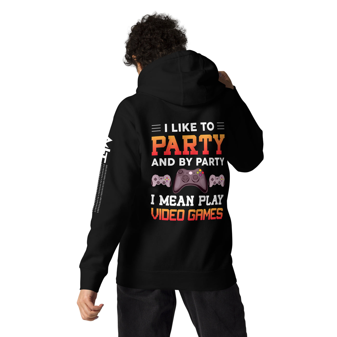 I Like to Party and by Party, I mean Play Video Games - Unisex Hoodie ( Back Print )