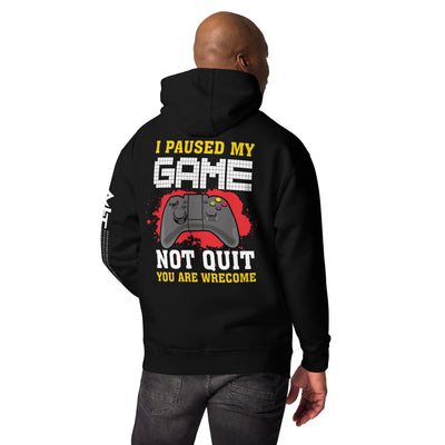 I Paused My Game, Not quit and you are welcome - Unisex Hoodie ( Back Print )