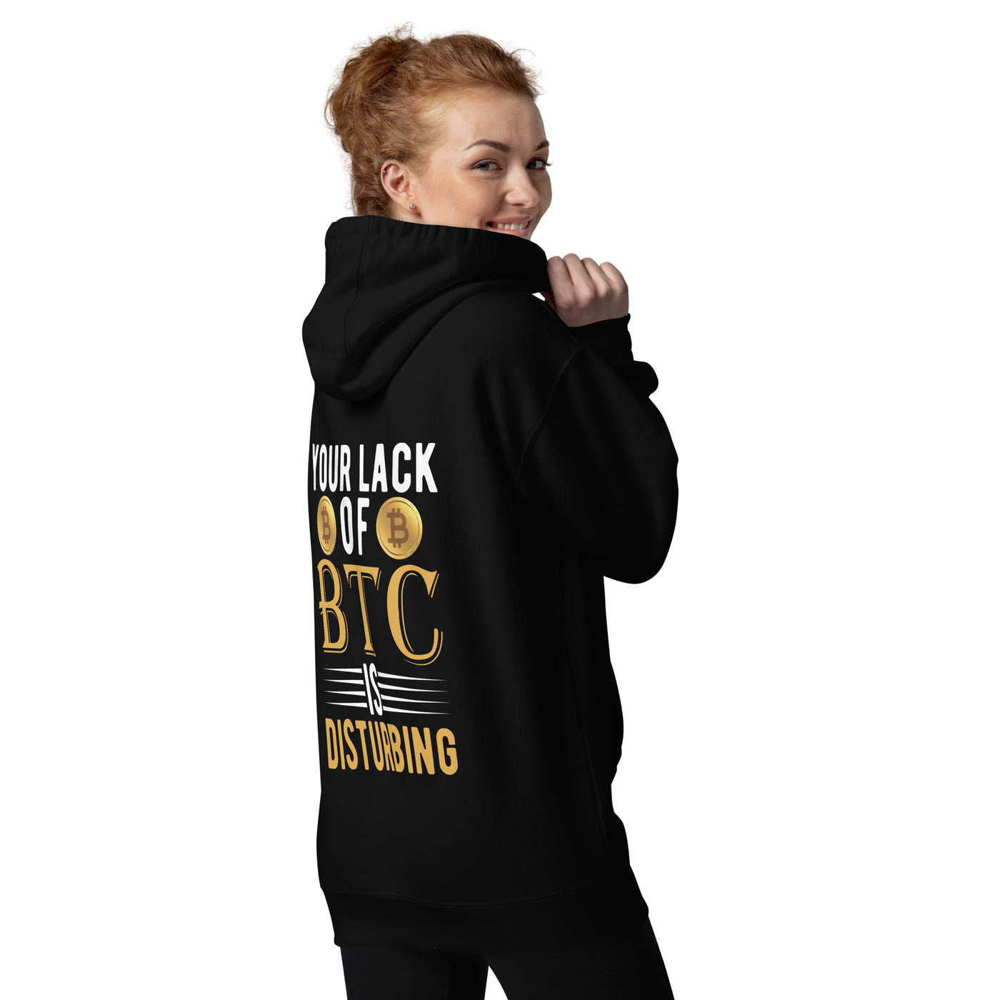 Your Lack of Bitcoin is Disturbing Unisex Hoodie ( Back Print )