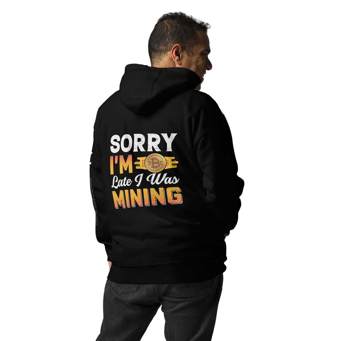 Sorry I am Late I was Bitcoin Mining - Unisex Hoodie ( Back Print )