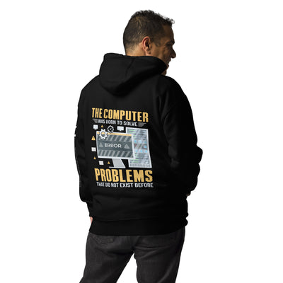The Computer was born to solve the Problems that didn't exist before - Unisex Hoodie ( Back Print )