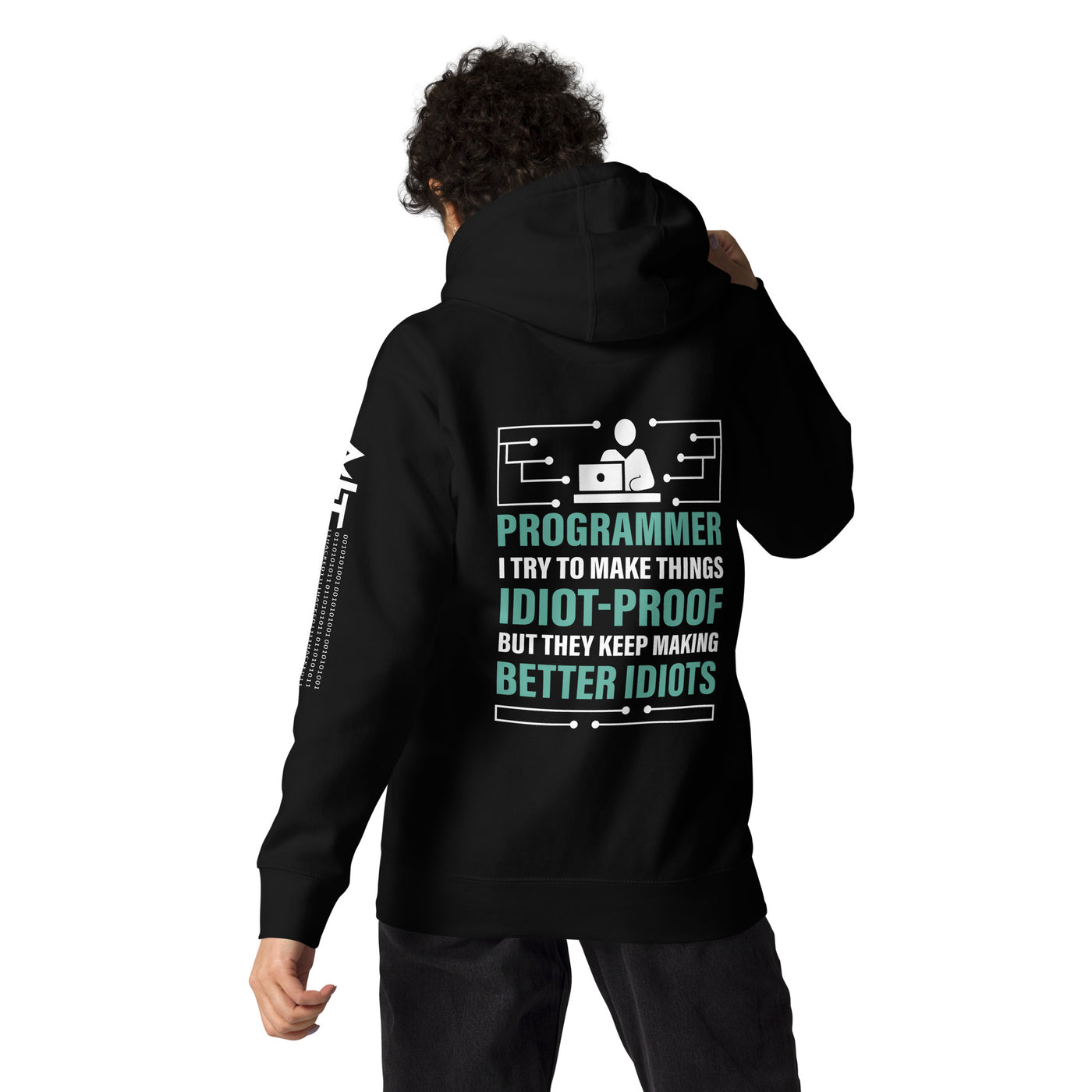 Programmer: I Try to Make things idiot-proof, but they Keep making better idiot - Unisex Hoodie ( Back Print )