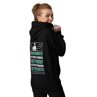 Programmer: I Try to Make things idiot-proof, but they Keep making better idiot - Unisex Hoodie ( Back Print )