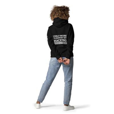 I only work to support my hacking addiction - Unisex Hoodie (back print)