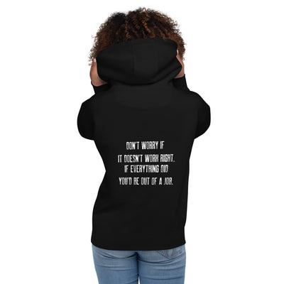 Don't worry if it doesn't work right: if everything did, you would be out of your job V2 - Unisex Hoodie ( Back Print )