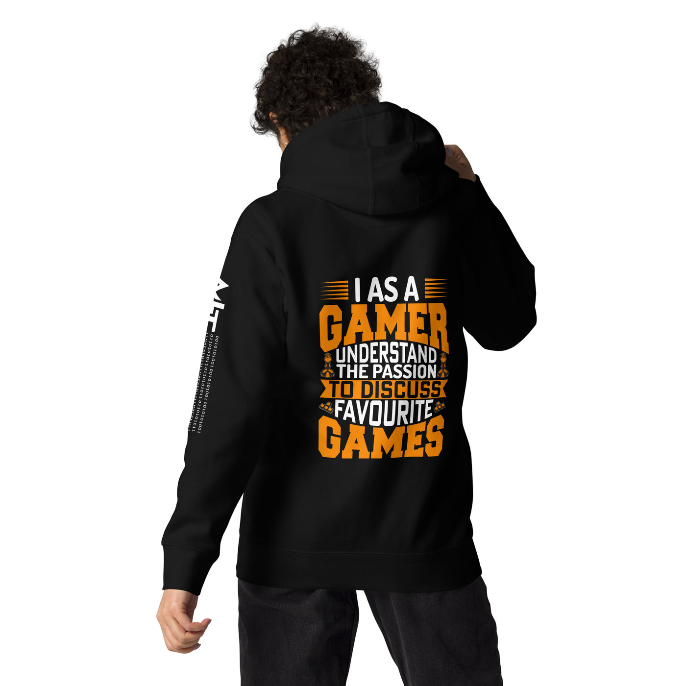 I, as a Gamer, Understand the Passion to Discuss Favorite Games - Unisex Hoodie ( Back Print )
