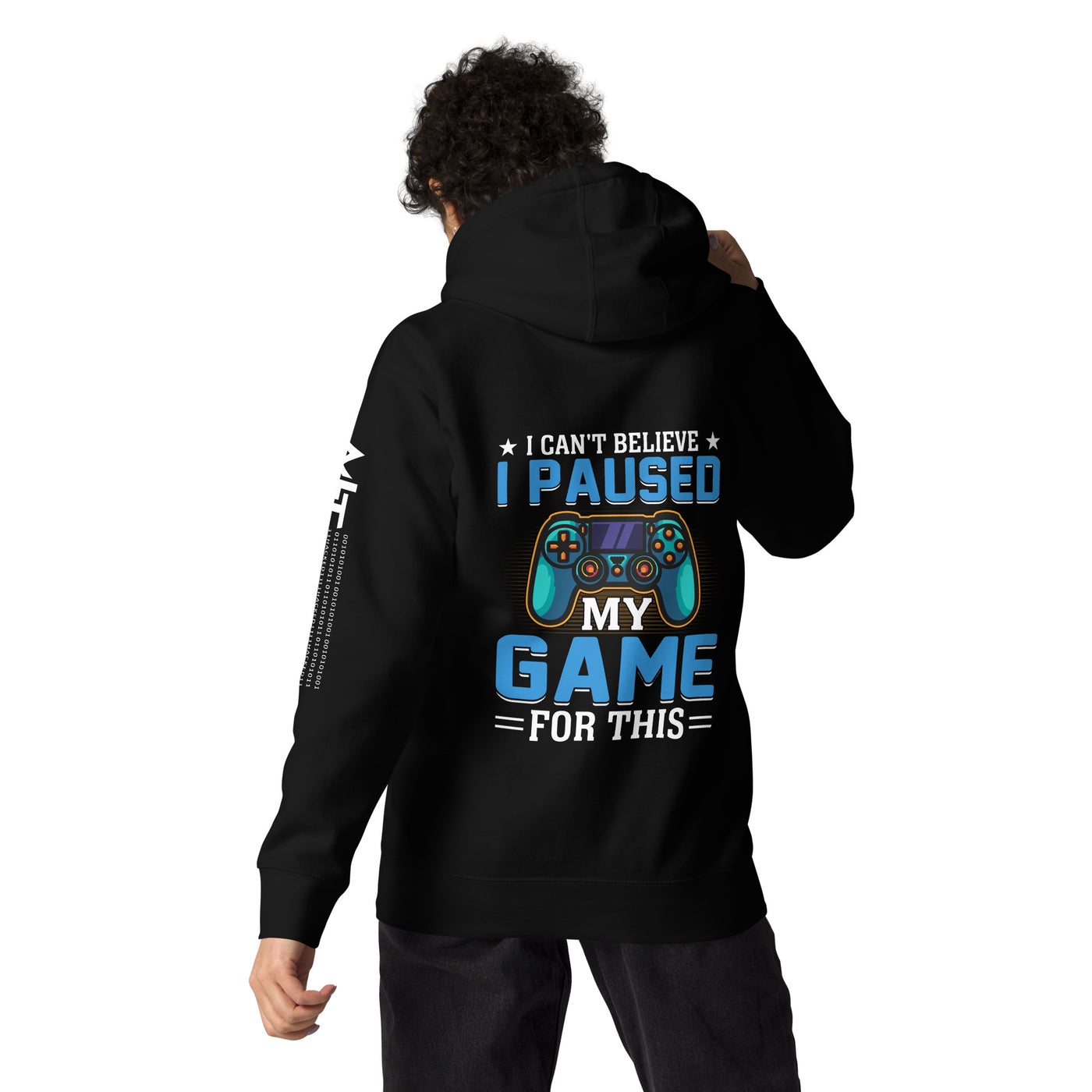 I can't Believe I Paused my Game for this - Unisex Hoodie ( Back Print )