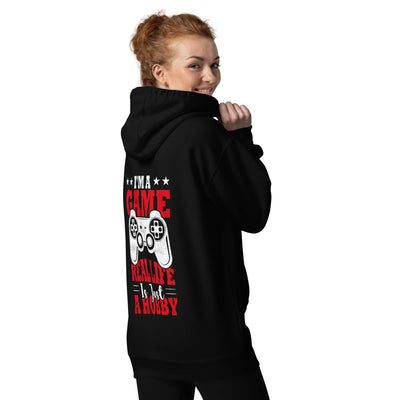 I am a Game; Real life is just a Hobby - Unisex Hoodie ( Back Print )