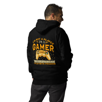 I am not a Player, I am a Gamer; Player plays with Chicks, I play with Passion - Unisex Hoodie ( Back Print )