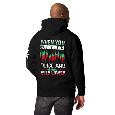 When you Buy the Dip twice and it Dips even lower - Unisex Hoodie ( Back Print )