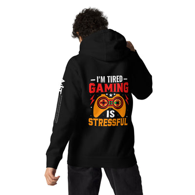 I'm Tired, Gaming is Stressful - Unisex Hoodie ( Back Print )