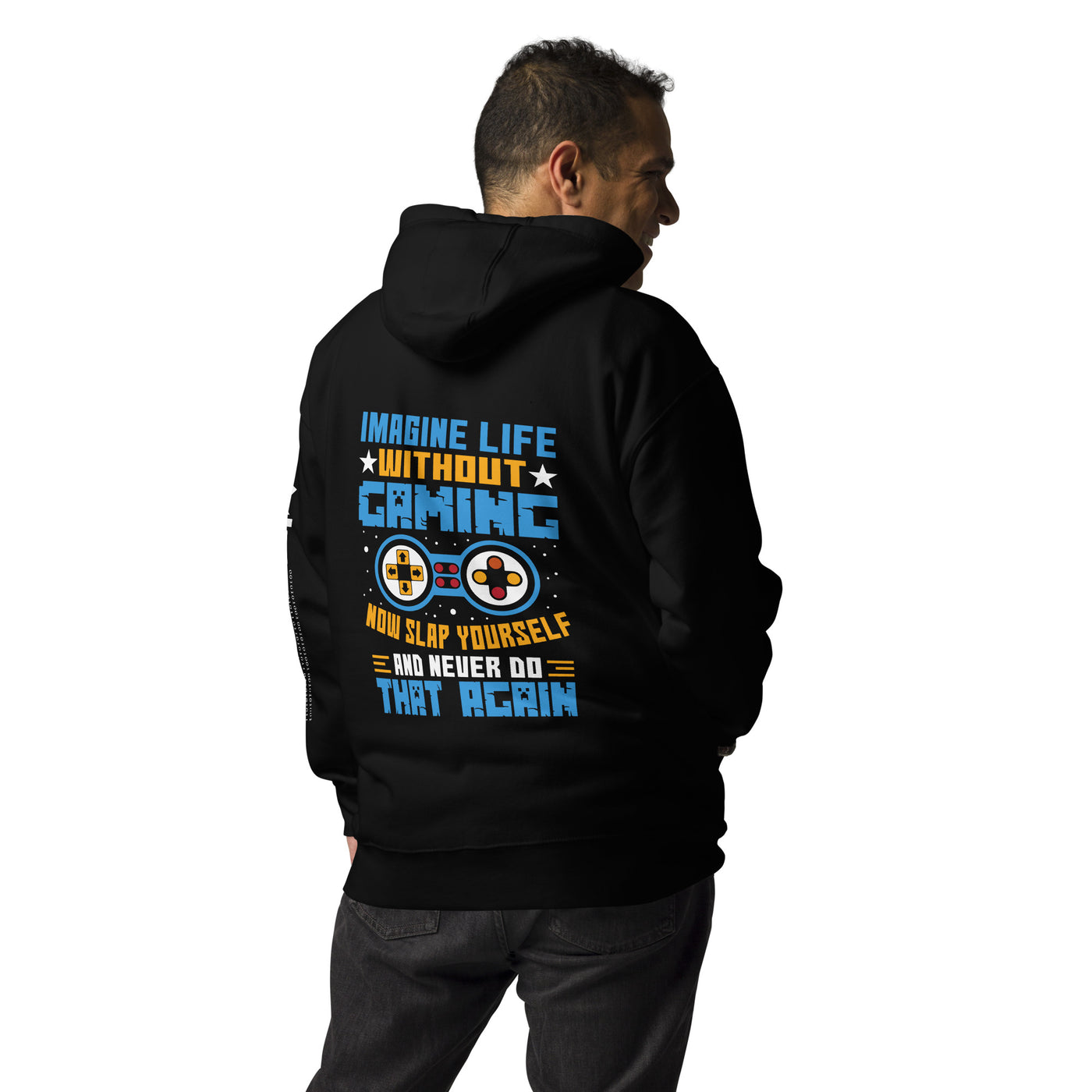 Imagine Life Without Gaming Now Slap Yourself and Never Do that again Rima 15 - Unisex Hoodie ( Back Print )