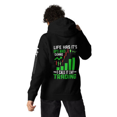 Life Has it's ups and down; I Call it Day Trading - Unisex Hoodie ( Back Print )