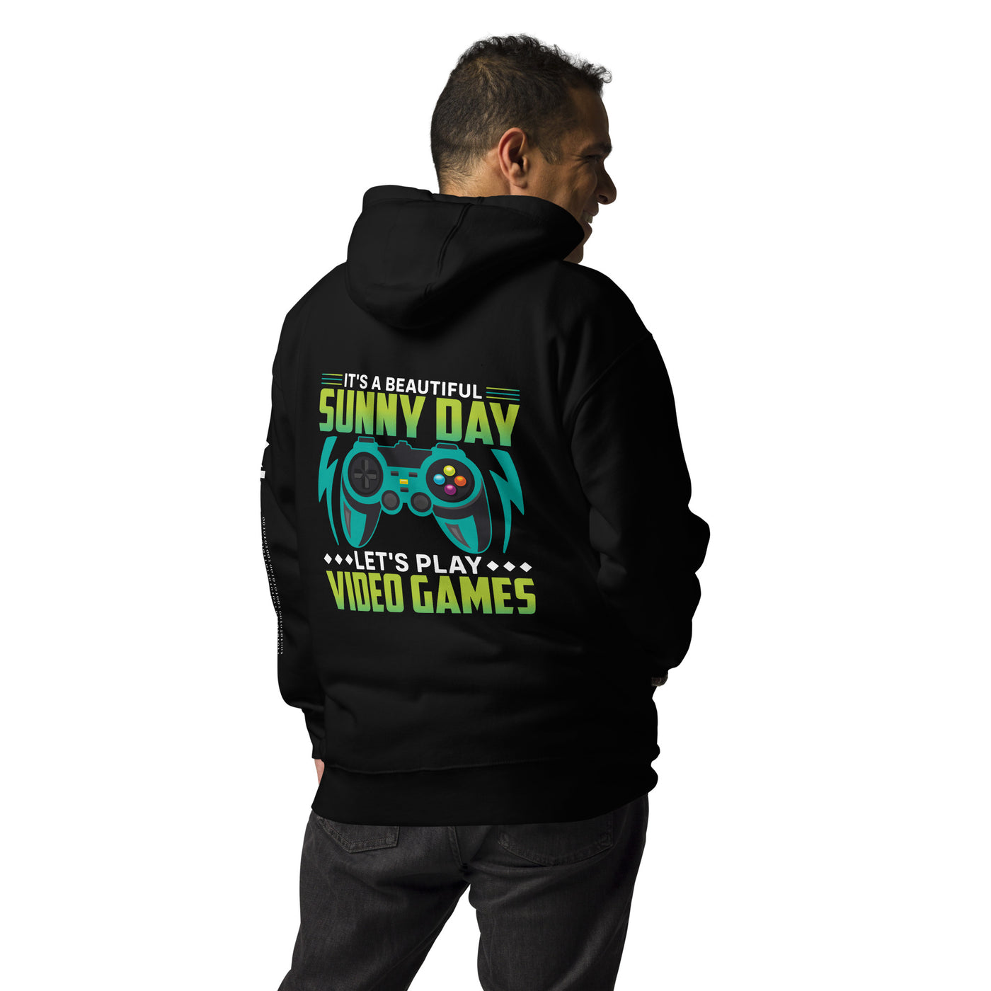 It is a Beautiful Sunny Day; Let's Play Video Games - Unisex Hoodie ( Back Print )