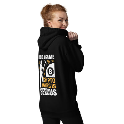 Life is a Game, Bitcoin Mining is Serious - Unisex Hoodie ( Back Print )