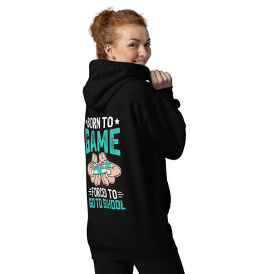 Born to Game, Forced to School - Unisex Hoodie ( Back Print )
