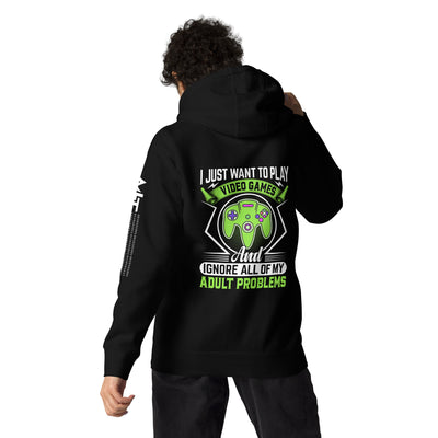 I just want to Play Video games and Ignore all of My Adult Problems Unisex Hoodie ( Back Print )