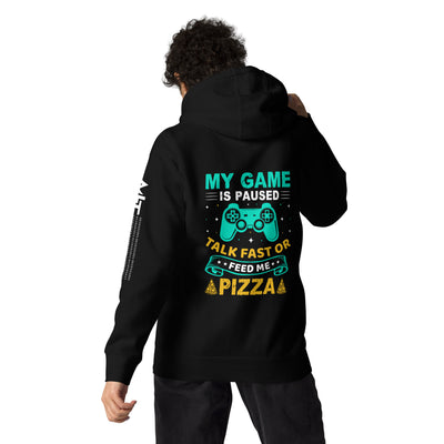 My Game is Paused, Talk Fast or Feed me Pizza - Unisex Hoodie
