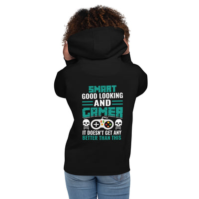 Smart Good Looking and Gamer; It Doesn't Get Any Better than this - Unisex Hoodie ( Back Print )