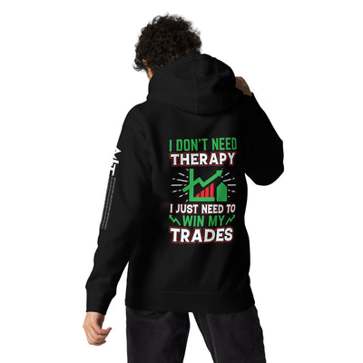 I don't Need therapy, I just Need to Win my Trades V2 - Unisex Hoodie ( Back Print )