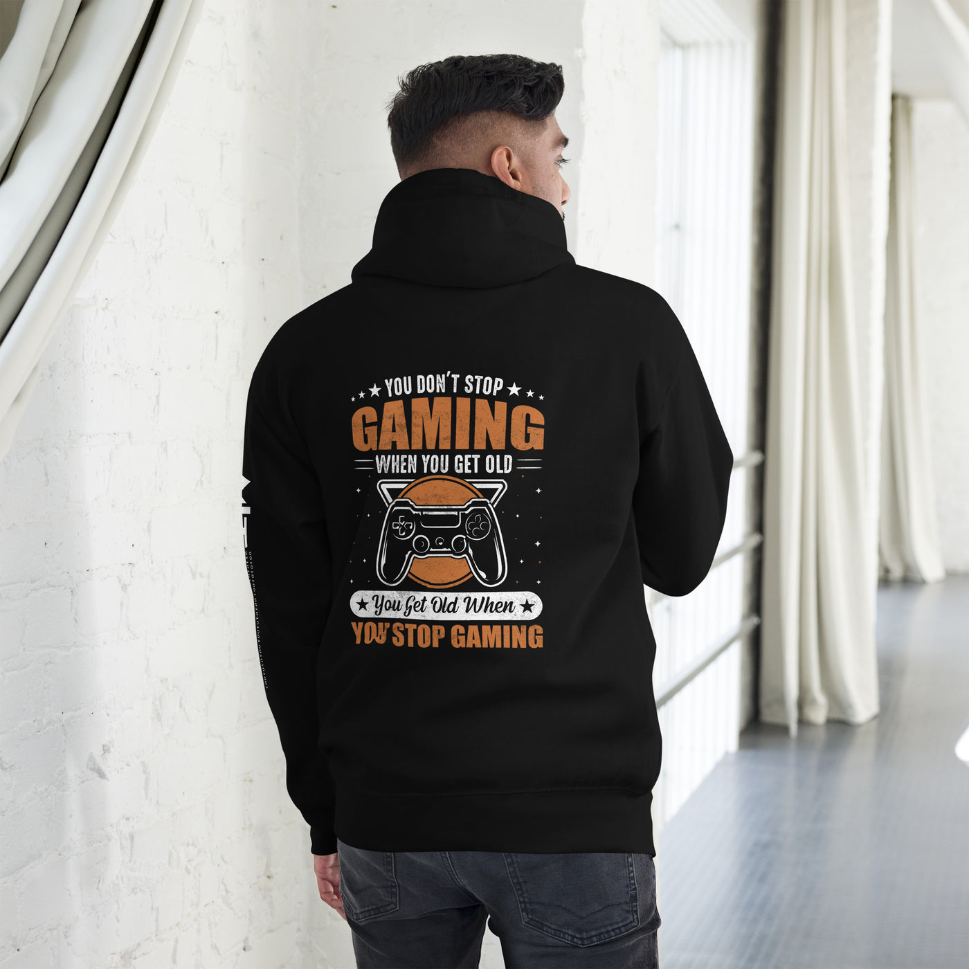 You don't Stop gaming, when you Get old, you Get old, when you Stop Gaming - Unisex Hoodie ( Back Print )
