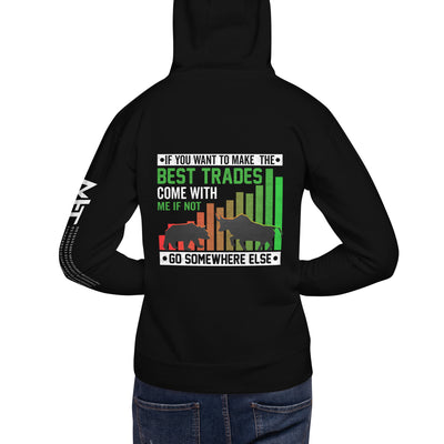 If you Want to Make the best trades, Come with me if not, go somewhere else Eyasir - Unisex Hoodie ( Back Print )