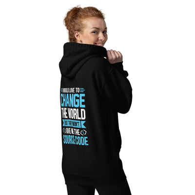 I would Love to Change the world, but they won't Give me the Source Code V1 - Unisex Hoodie ( Back Print )