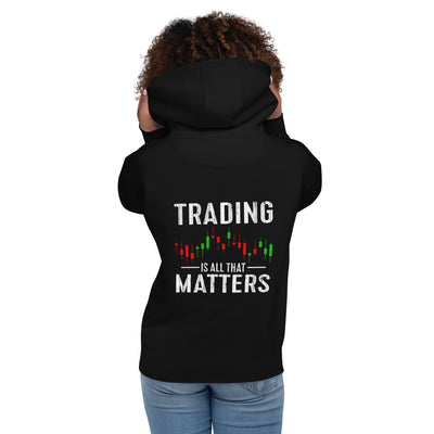 Trading is all that Matters - Unisex Hoodie ( Back Print )