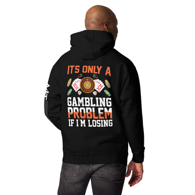 It's only a Gambling Problem, if I am losing - Unisex Hoodie( Back Print )