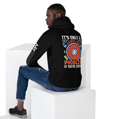 It's only a Gambling Problem, if I am losing V1 - Unisex Hoodie ( Back Print )