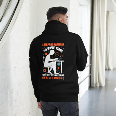 I am Programmer, to Save time, let's just Assume; I am never Wrong - Unisex Hoodie ( Back Print )