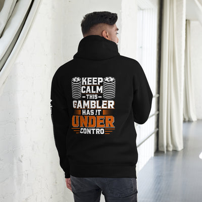 Keep Calm: This Gambler Has it under Control - Unisex Hoodie ( Back Print )