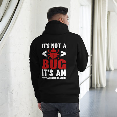 It's not a Bug; it's an Undocumented Feature - Unisex Hoodie