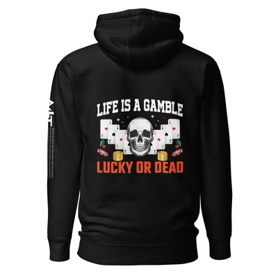 Life is a Gamble; Lucky or Dead - Unisex Hoodie ( Back Print )