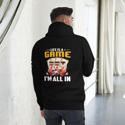 Life is a Game: I'm all in - Unisex Hoodie ( Back Print )