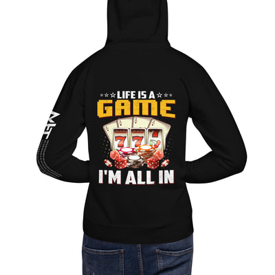 Life is a Game: I'm all in - Unisex Hoodie ( Back Print )
