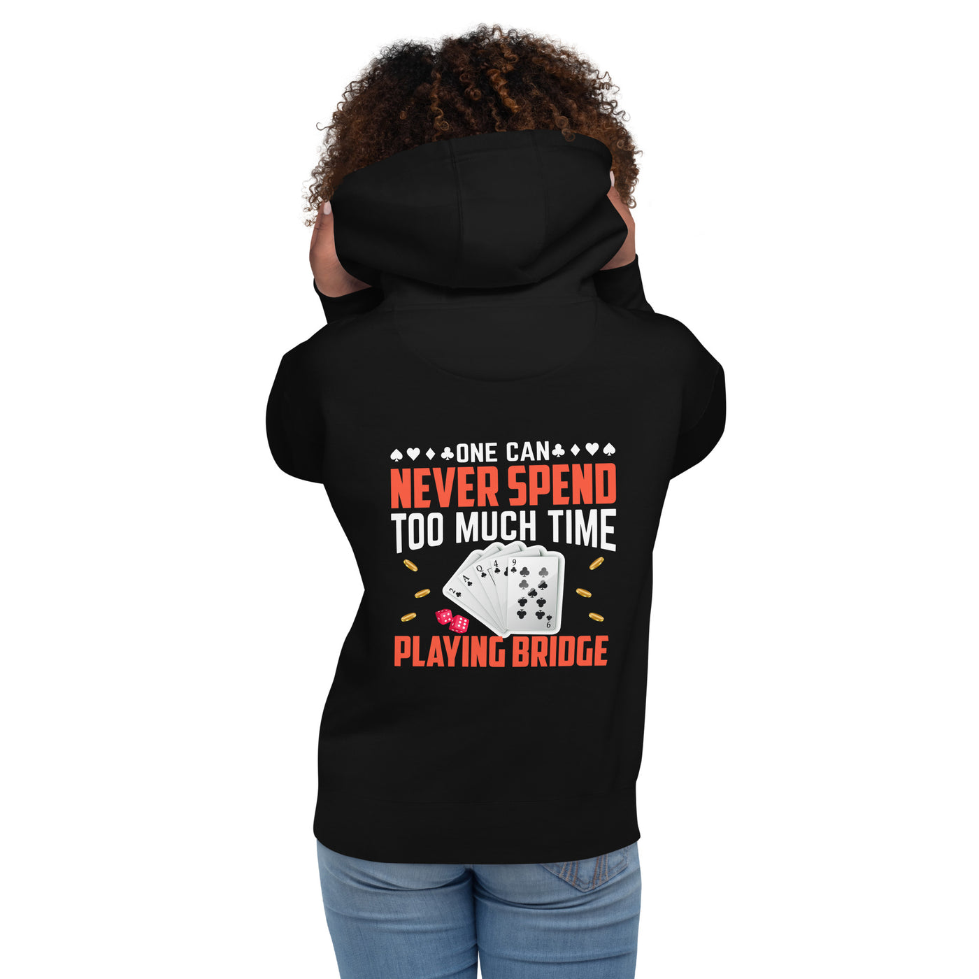 One can never Spend too much Time playing Bridge - Unisex Hoodie ( Back Print )