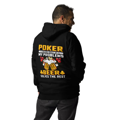 Poker Solves Most of My Problems, but Beer Solves the Rest - Unisex Hoodie ( Back Print )