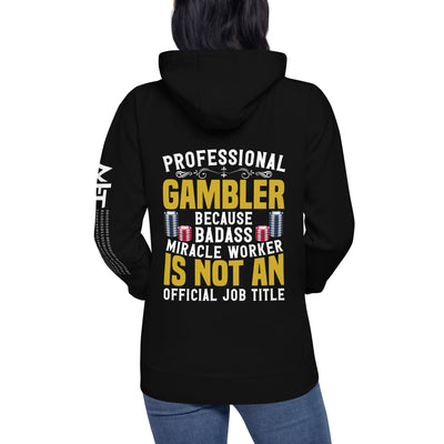Professional Gambler because Badass Miracle Worker is an official Job Title - Unisex Hoodie ( Back Print )
