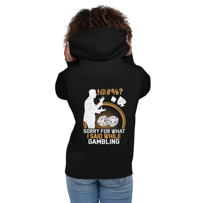 Sorry for what I Said while Gambling - Unisex Hoodie ( Back Print )