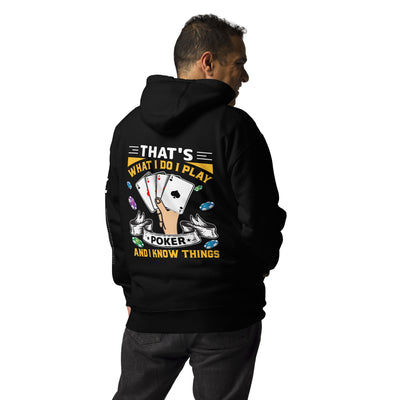 That's what I Do; I Play Poker and I Know Things - Unisex Hoodie ( Back Print )