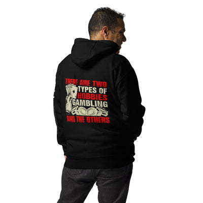 There Are two types of Hobbies; Gambling and the others - Unisex Hoodie ( Back Print )