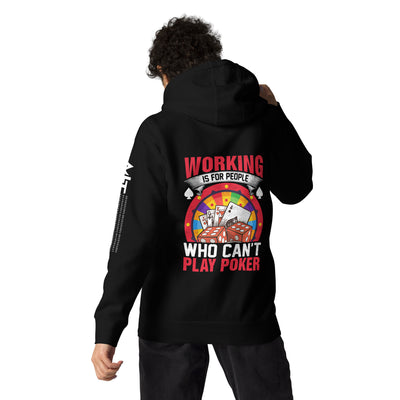 Working is for people for Who can't Play Poker - Unisex Hoodie ( Back Print )