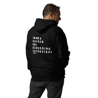 I'm not a Hacker: I'm a Debugging Enthusiast - Unisex Hoodie ( Back Print )